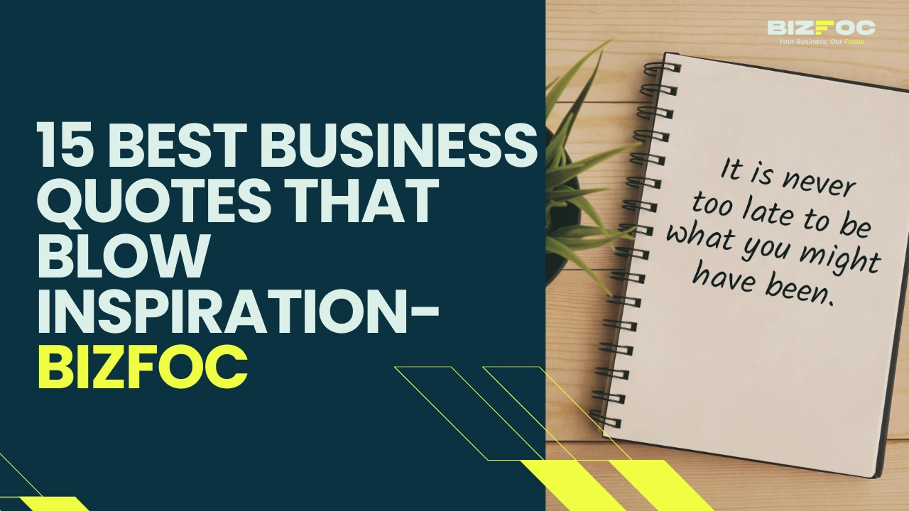 15 Best Business Quotes that Blow Inspiration- Bizfoc