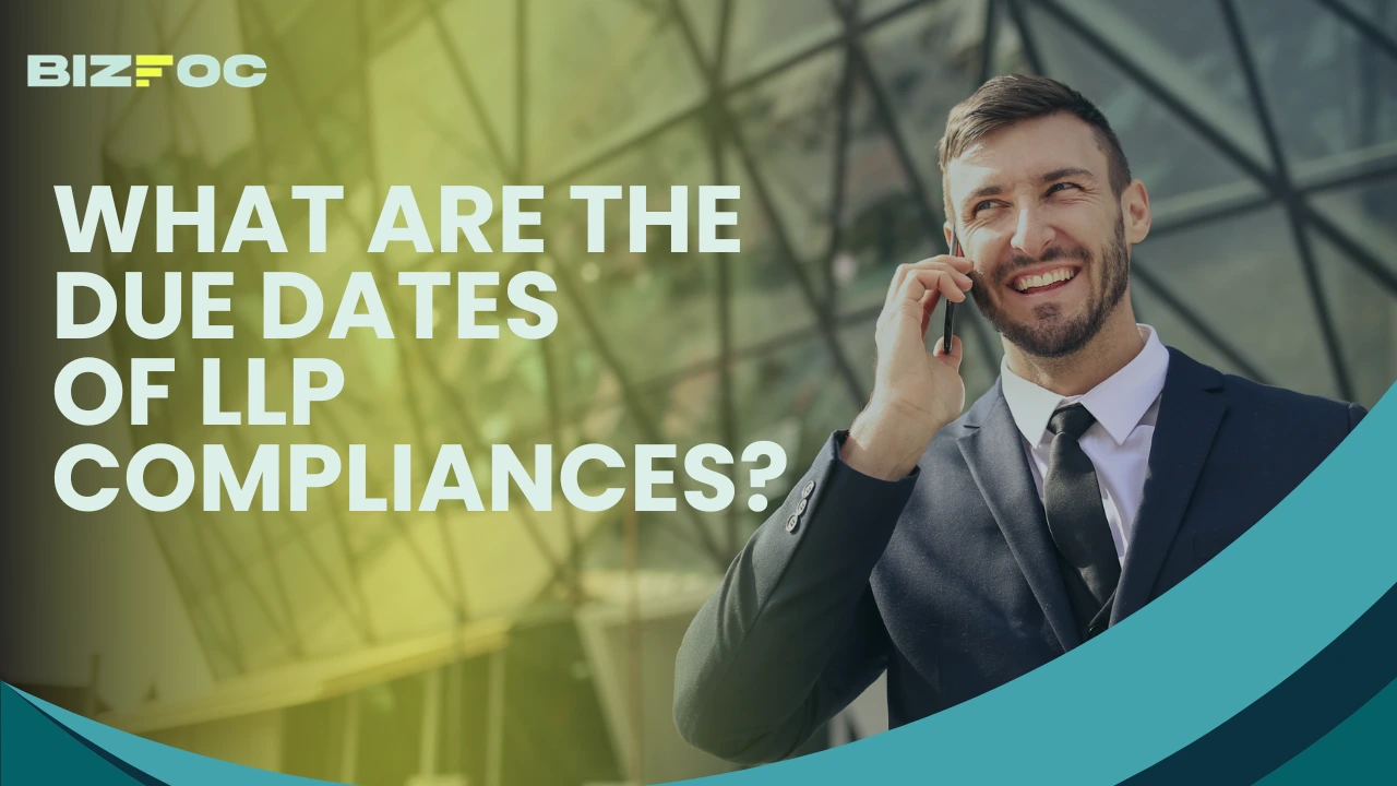 What are the Due Dates of LLP Compliances?