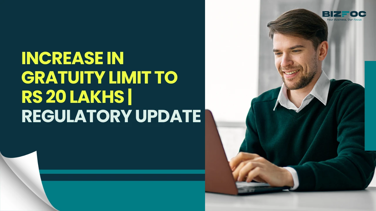 Increase in Gratuity Limit to Rs 20 Lakhs |Regulatory Update