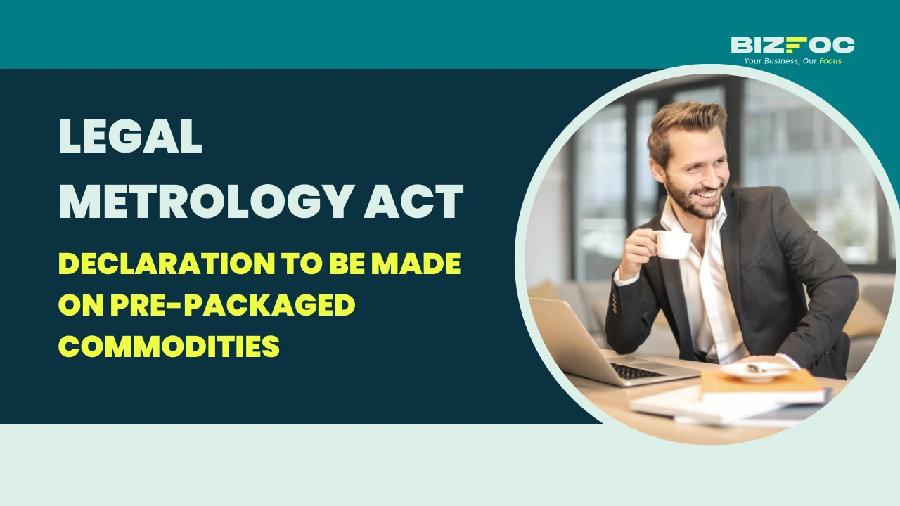 Legal Metrology Act | Declaration to be Made on Pre-Packaged Commodities- Bizfoc