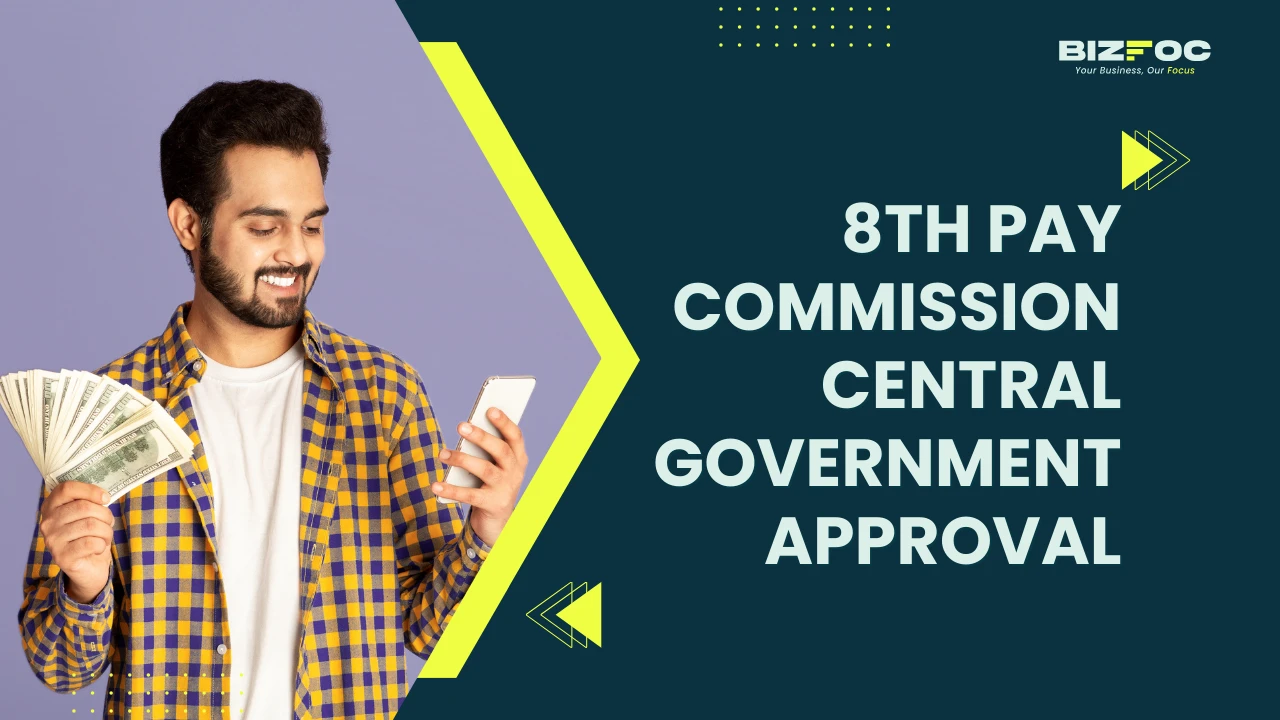 8th Pay Commission Central Government Approval - Bizfoc 
