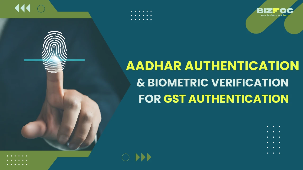 Aadhar Authentication & Biometric Verification for GST Authentication
