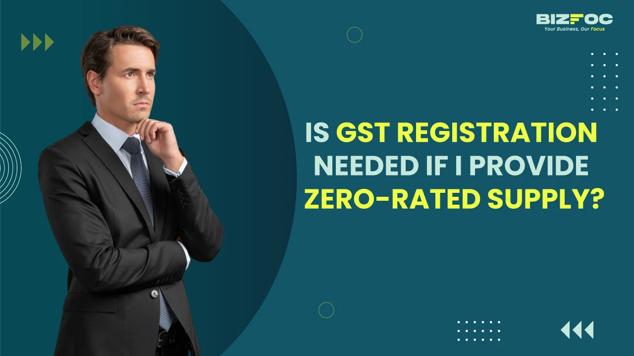 Is GST registration needed if I provide zero-rated supply?