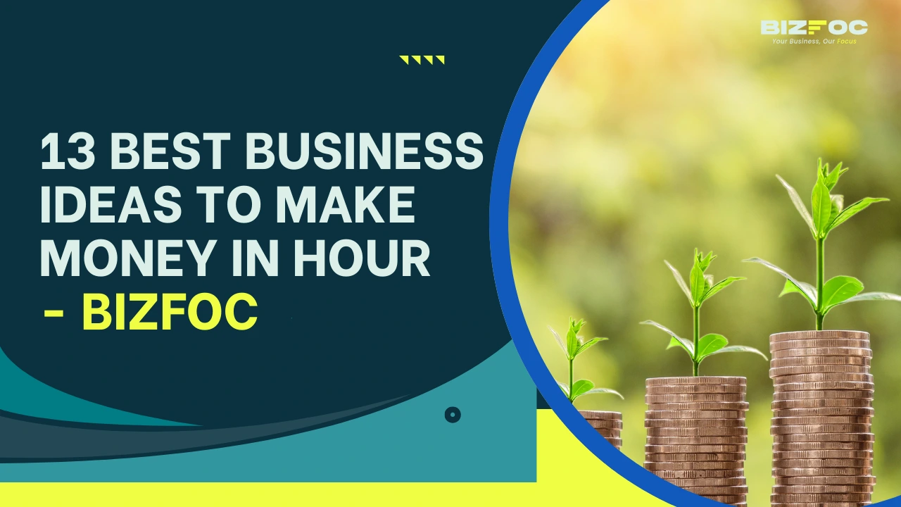 13 Best Business Ideas to Make Money in Hour - Bizfoc