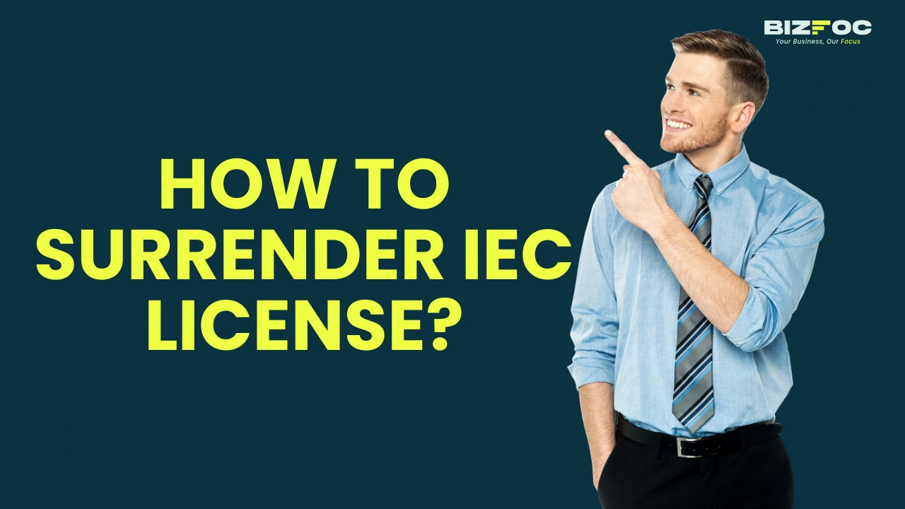 How to Surrender IEC License? - Bizfoc