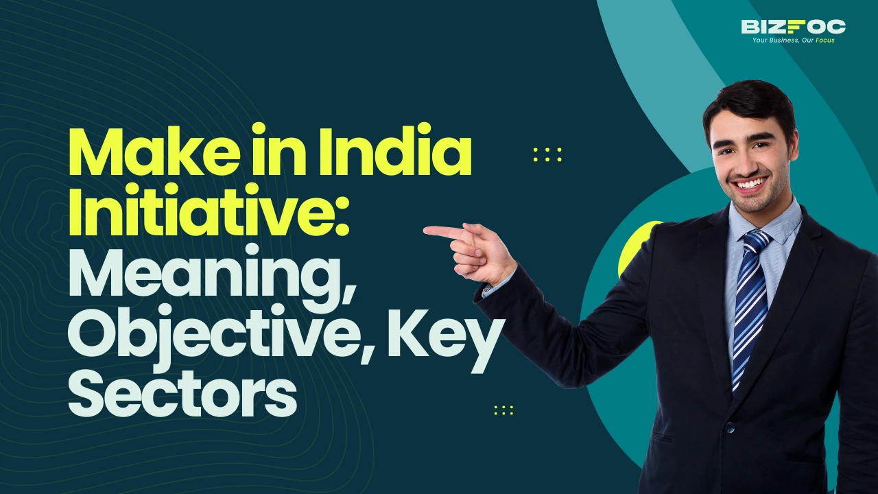 Make in India Initiative: Meaning, Objective, Key Sectors