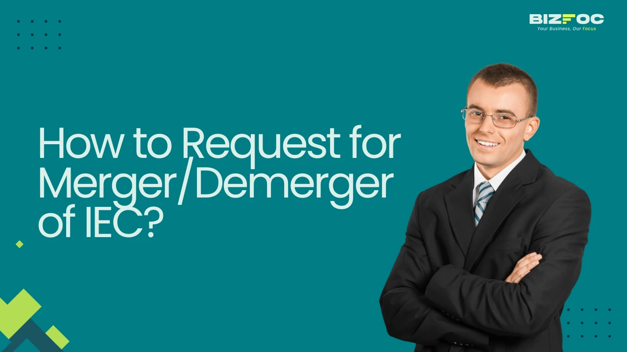 How to Request for Merger/Demerger of IEC? - Bizfoc