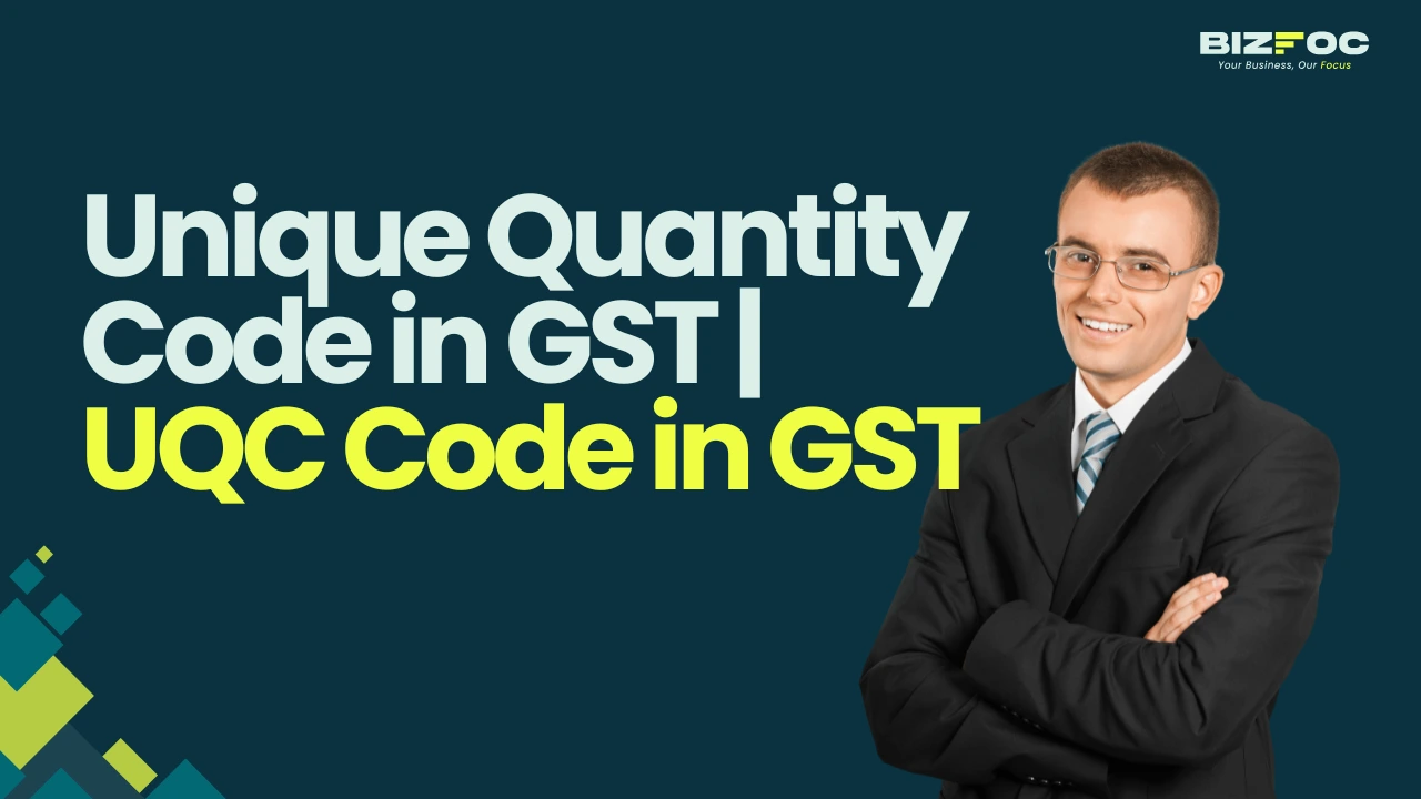 Unique Quantity Code in GST | UQC Code in GST | Bizfoc