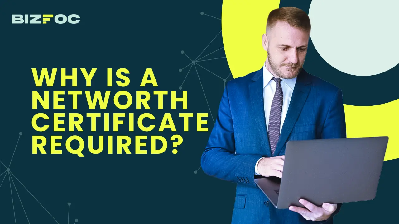 Why is a networth certificate required?