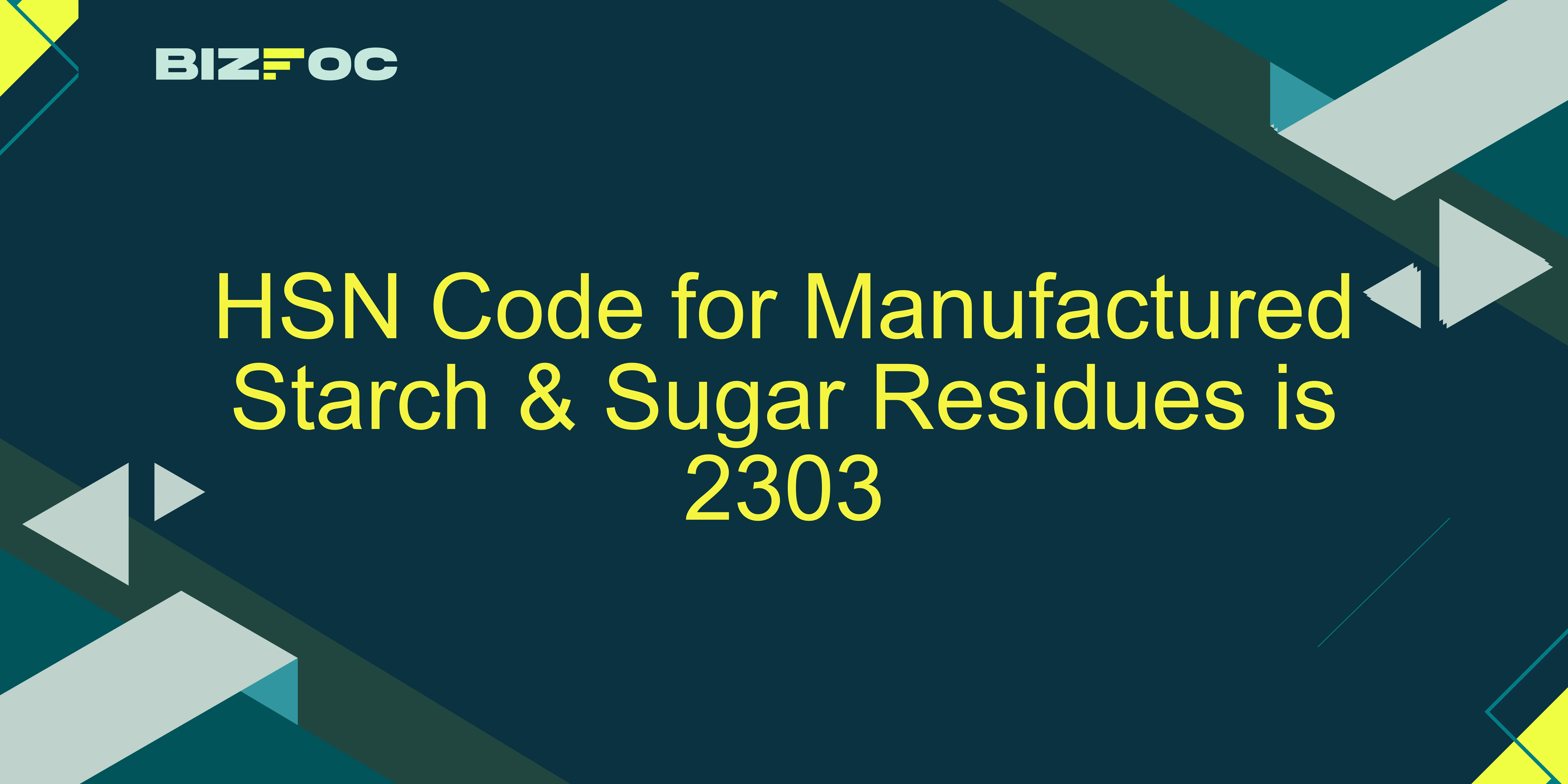 Fire Code Starch HSN Code & GST Rates for Manufactured Starch & Sugar Residues | 2303