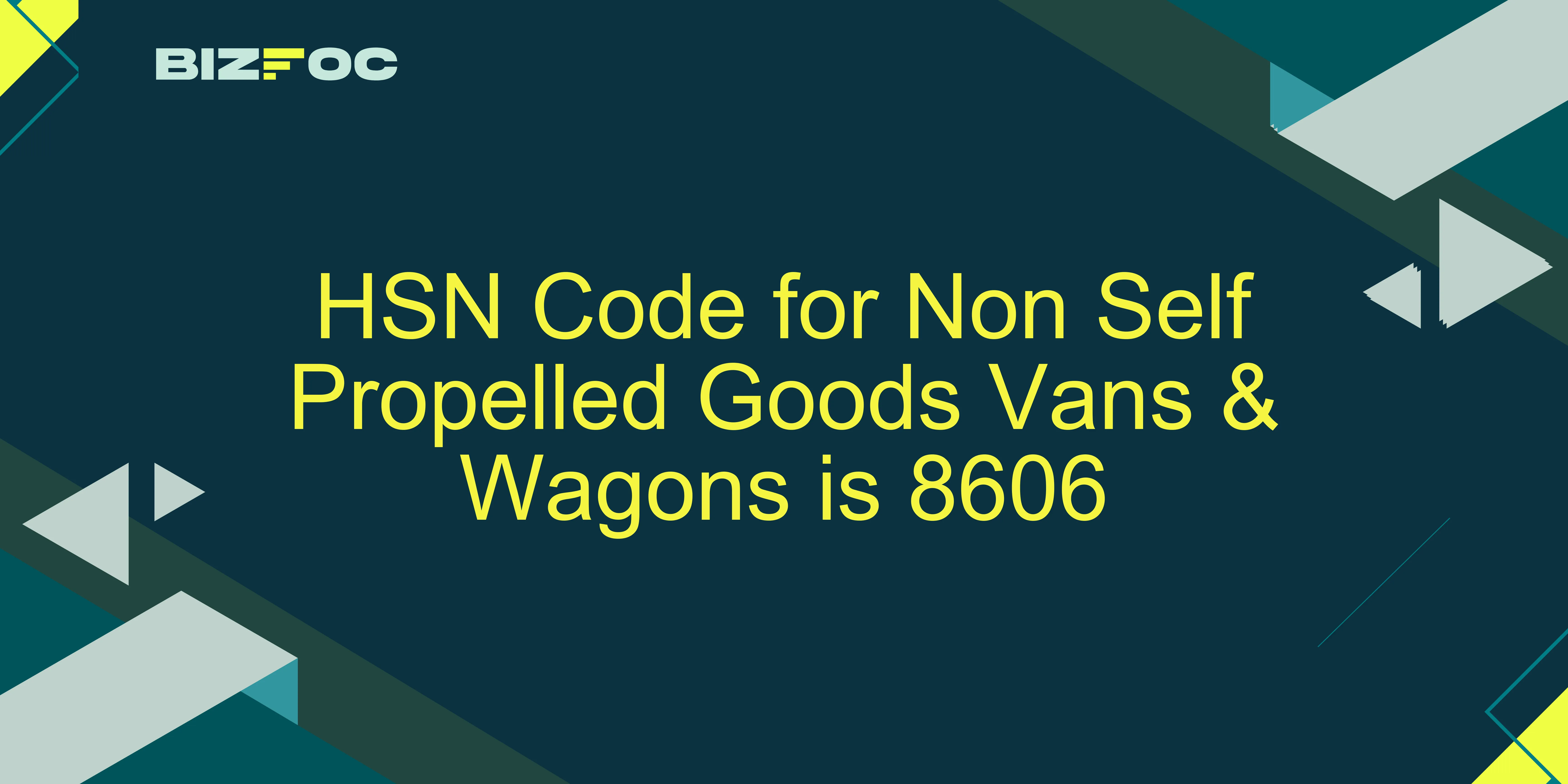 HSN Code & GST Rates for Non Self Propelled Goods Vans & Wagons | 8606
