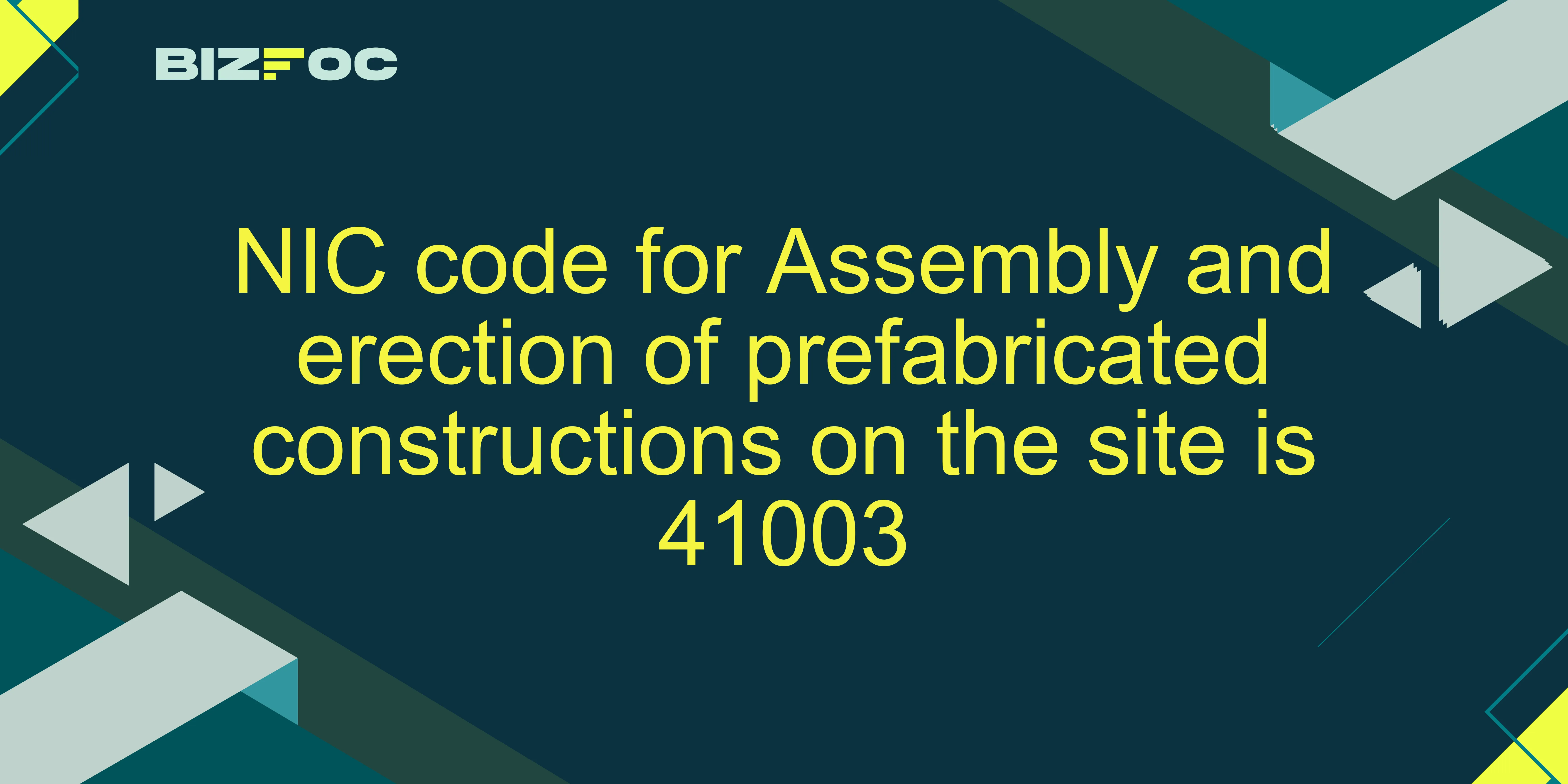 NIC Code for Assembly & Erection of Prefabricated Constructions | 41003